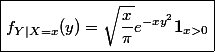 \boxed{f_{Y | X = x}(y)= \sqrt{\dfrac{x}{\pi}} e^{-x y^2} \textbf{1}_{x > 0}}